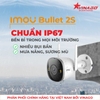 IMOU Bullet 2S 4MPX - Model IPC-F46FP - Camera Ngoài Trời Cao Cấp Nhất