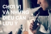 Làm sao để vape lên vị ? Các lưu ý cần thiết khi muốn chơi vị trong vape