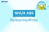 TÌM HIỂU NHỰA ABS VÀ ỨNG DỤNG TRONG ĐỜI SỐNG HẰNG NGÀY