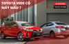 Toyota Vios có mấy màu? Tư vấn chọn màu xe hợp phong thủy