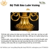 Bộ Thất Bảo Luân Vương Bằng Bằng Đồng Nguyên Chất Mạ Vàng, Hoàn Thiên Thủ Công BTBLV05 giá tốt