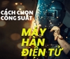 Cách Tính Công Suất Máy Phát Điện Dùng Cho Máy Hàn