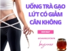 Uống Trà Gạo Lứt Có Thực Sự Giảm Cân Không? Giải Đáp Chi Tiết Uống Trà Gạo Lứt Có Thực Sự Giảm Cân Không? Giải Đáp Chi Tiết