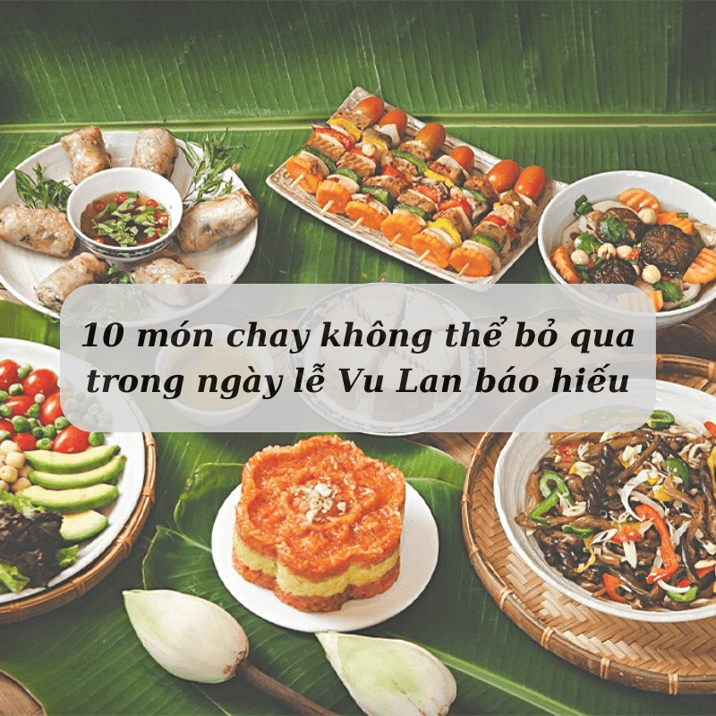 10 món chay không thể bỏ qua trong ngày lễ Vu Lan báo hiếu