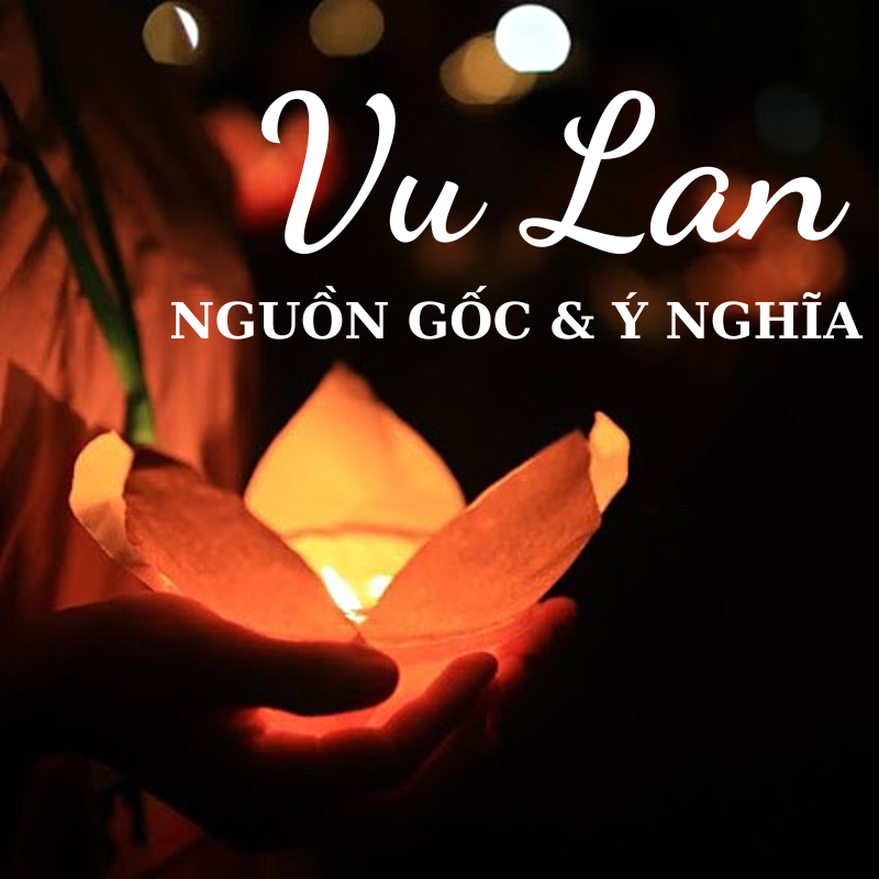 Lễ Vu Lan 2023 là ngày nào? Nguồn gốc và ý nghĩa ngày lễ Vu Lan báo hiếu