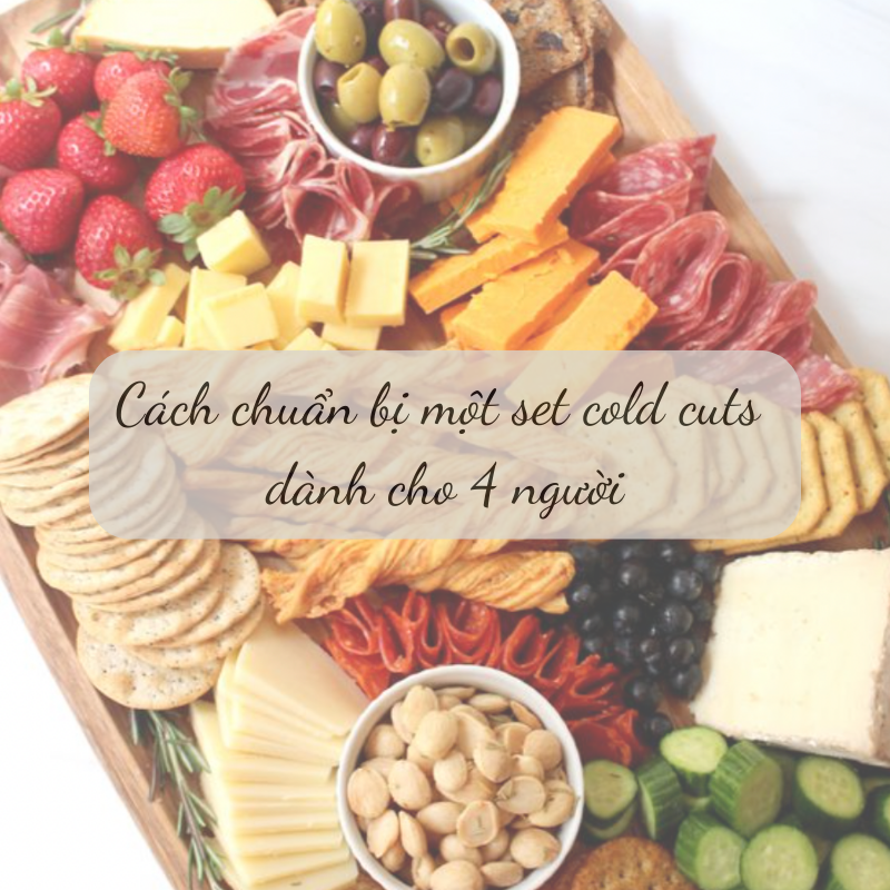 Cách chuẩn bị một set cold cuts dành cho 4 người