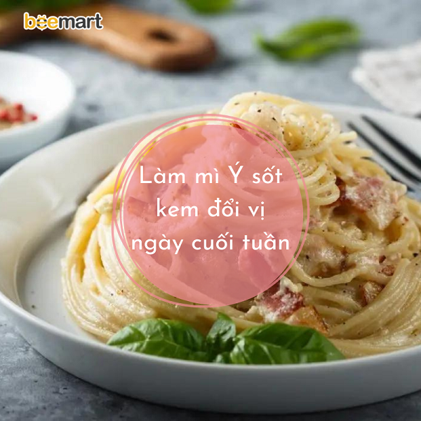 Cách làm mì Ý sốt kem đổi vị cho ngày cuối tuần