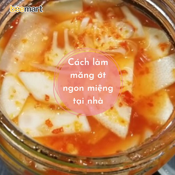 Cách làm măng ớt giòn ngon, thấm vị tại nhà