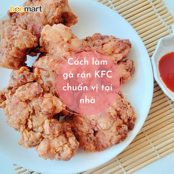 Khám phá cách làm gà rán chuẩn vị KFC tại nhà