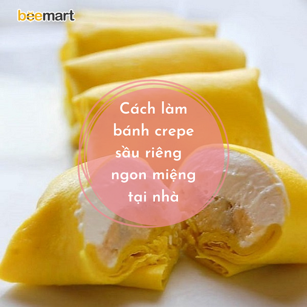 Cách làm bánh crepe sầu riêng độc đáo, ngon miệng tại nhà