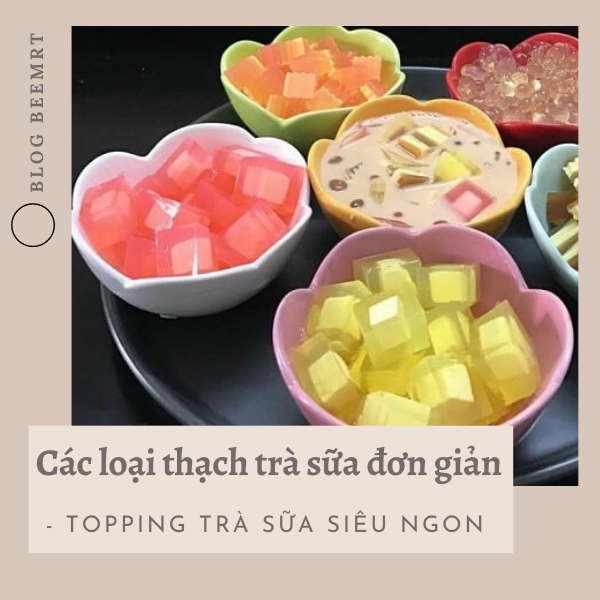 Các loại thạch trà sữa đơn giản - topping trà sữa siêu ngon