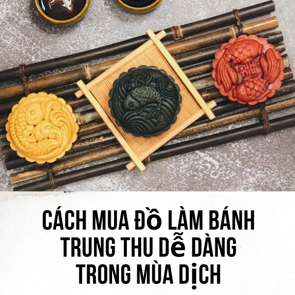 Cách mua đồ làm bánh trung thu dễ dàng trong mùa dịch