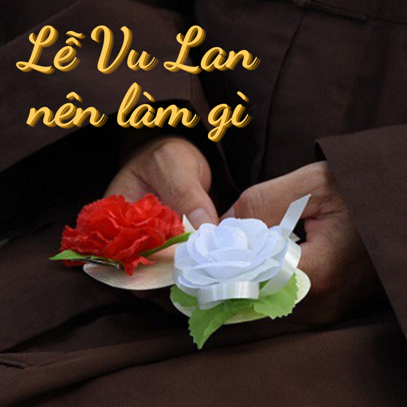 Ngày lễ Vu Lan nên làm gì và không nên làm gì để báo hiếu trọn vẹn