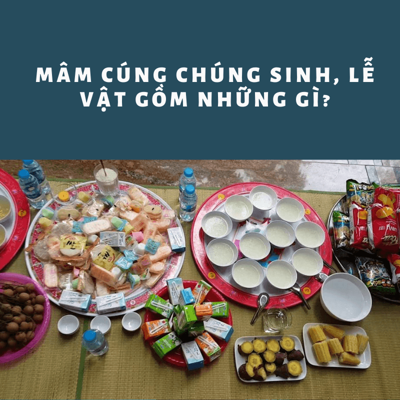 Cúng Chúng Sinh Gồm Những Gì - Hướng Dẫn Chi Tiết Đồ Cúng, Văn Khấn Và Các Bước Thực Hiện