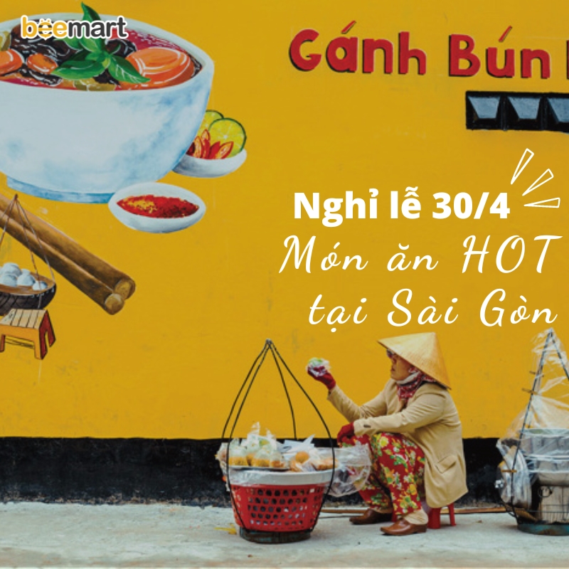 Top 10+ món ăn hot nhất TP.HCM cho kỳ nghỉ lễ 30/4 - 1/5