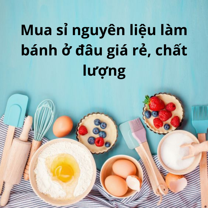 Mua sỉ dụng cụ làm bánh ở đâu giá rẻ, uy tín