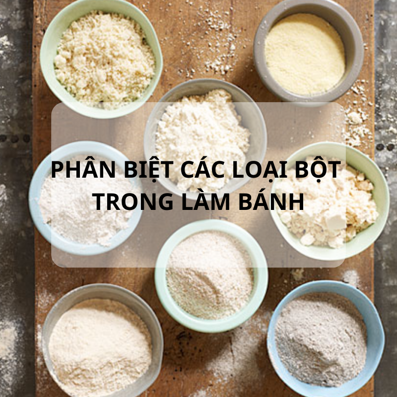 Phân biệt các loại bột làm bánh giúp bạn sáng tạo nhiều món bánh ngon