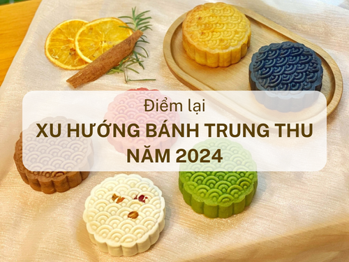 Điểm lại xu hướng Bánh Trung Thu Handmade 2024- Các vị bánh mới lên ngôi!