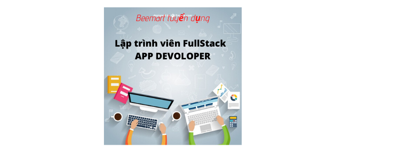 [BEEMART] Tuyển dụng LẬP TRÌNH VIÊN FULLSTACK - APP DEVOLOPER