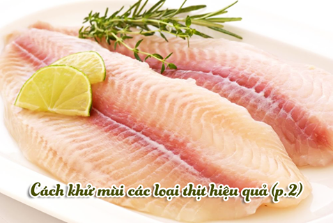 CÁCH KHỬ MÙI HÔI CÁC LOẠI THỊT HIỆU QUẢ (P2)