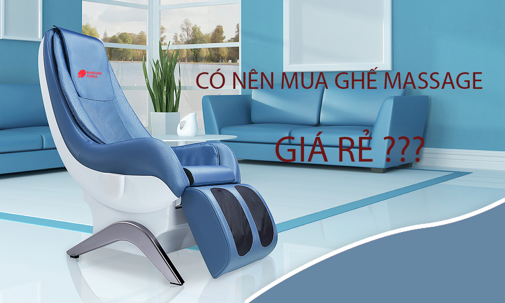 Có nên mua ghế massage giá rẻ không?