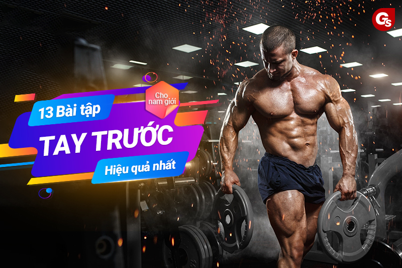 13 bài tập tay trước to vạm vỡ hiệu quả nhất cho nam giới