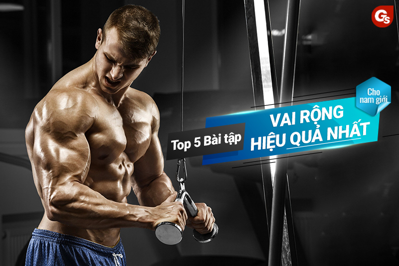 Top 15 bài tập vai rộng hiệu quả nhất cho nam giới