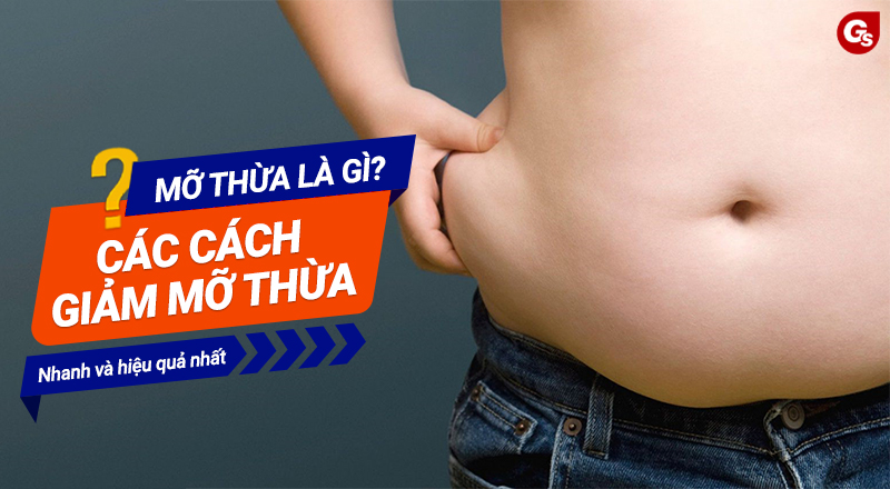 Mỡ thừa là gì? Cách để giảm mỡ thừa nhanh và hiệu quả