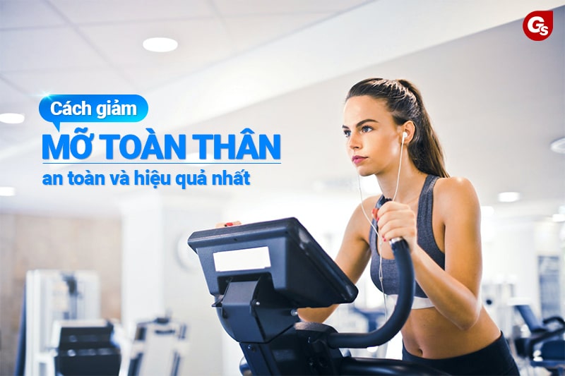 Tổng Hợp Các Cách Giảm Mỡ Toàn Thân Được Khoa Học Chứng Minh