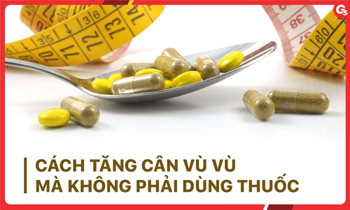 Hướng dẫn cách tăng cân vù vù mà không phải dùng thuốc