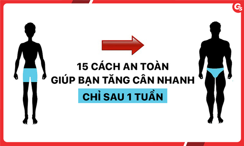 15+ cách an toàn giúp bạn tăng cân nhanh chỉ sau 1 tuần