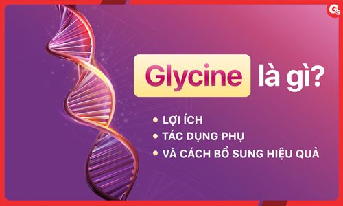 Glycine là gì? Lợi ích, tác dụng phụ và cách bổ sung hiệu quả