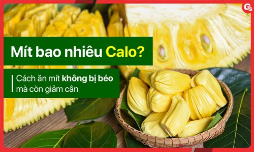Mít bao nhiêu calo? Cách ăn mít không béo mà còn giảm cân