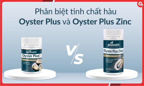 [Góc so sánh] Phân biệt tinh chất hàu Oyster Plus và Oyster Plus Zinc thế nào?