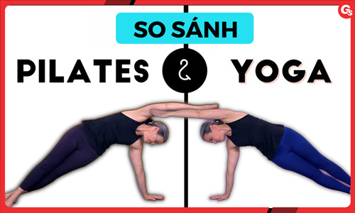 So sánh Pilates và Yoga: Sự giống và khác nhau?