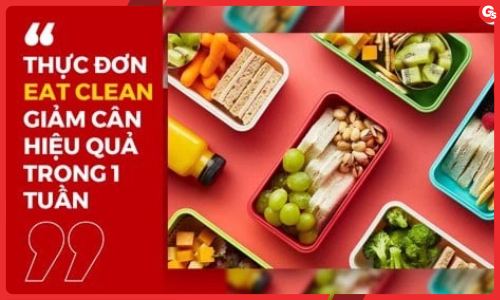 Eat Clean Là Gì? Thực Đơn Ăn Eat Clean Giảm Cân Hiệu Quả Trong 1 Tuần