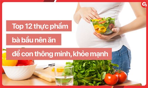 Top 12 thực phẩm bà bầu nên ăn để con thông minh, khỏe mạnh