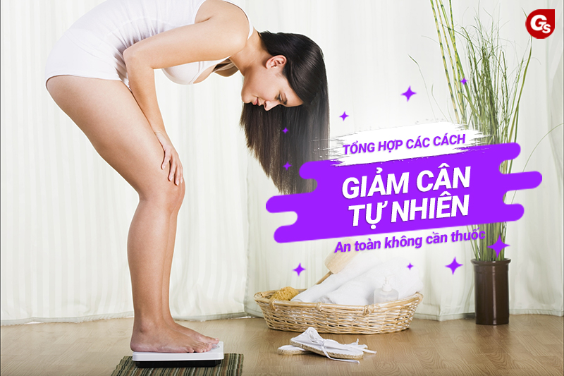 Tổng hợp các cách giảm cân tự nhiên an toàn không cần thuốc