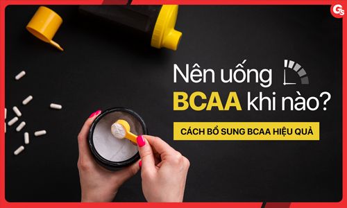 Nên uống BCAA vào thời điểm nào? Cách bổ sung BCAA hiệu quả