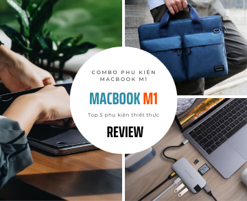 [Tổng Hợp] Top 5 Phụ Kiện Thiết Thực Cho Macbook Mà Bạn Cần Phải Có