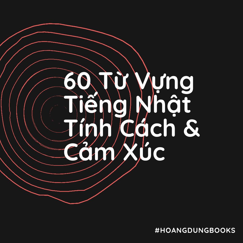 60 Từ Vựng Tiếng Nhật – Tính Cách và Cảm Xúc