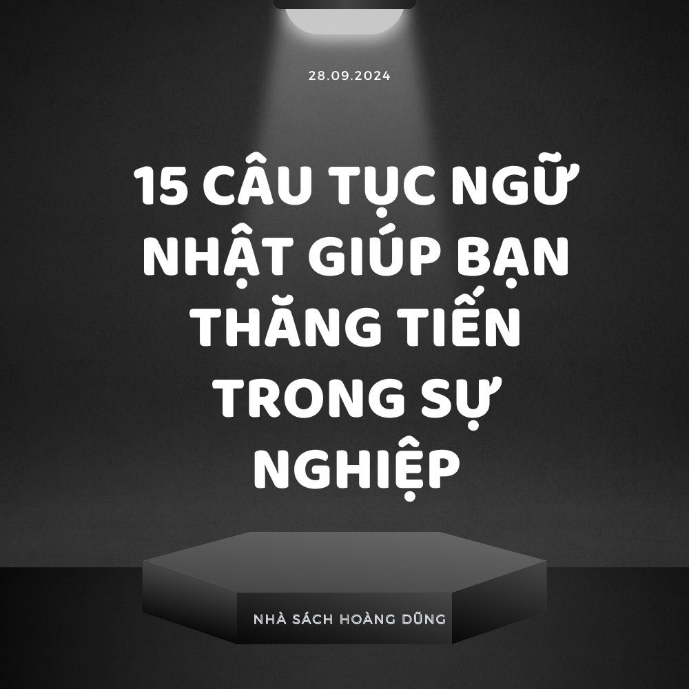 15 Tục Ngữ Nhật Giúp Bạn Thăng Tiến Trong Sự Nghiệp