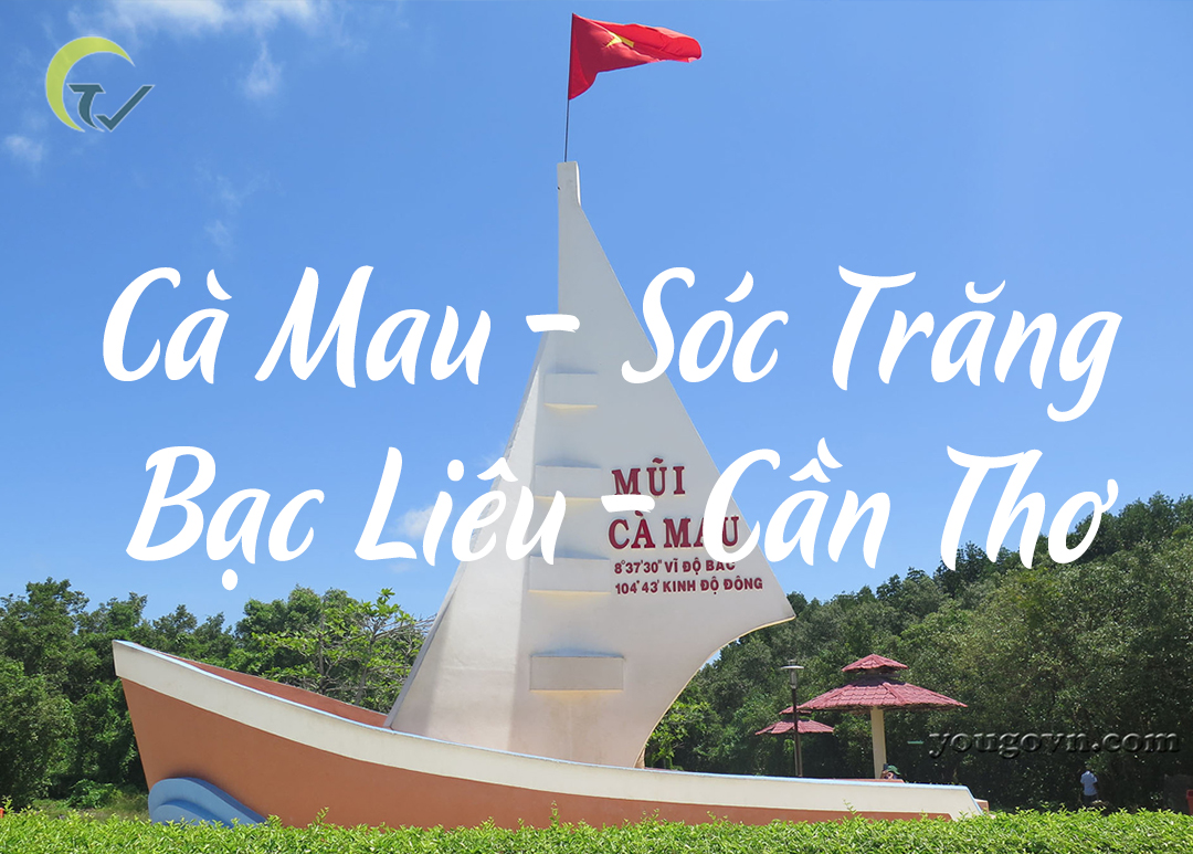 CÀ MAU - SÓC TRĂNG - BẠC LIÊU - CẦN THƠ
