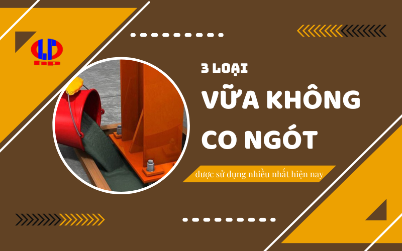 3 loại vữa không co ngót được sử dụng nhiều nhất hiện nay