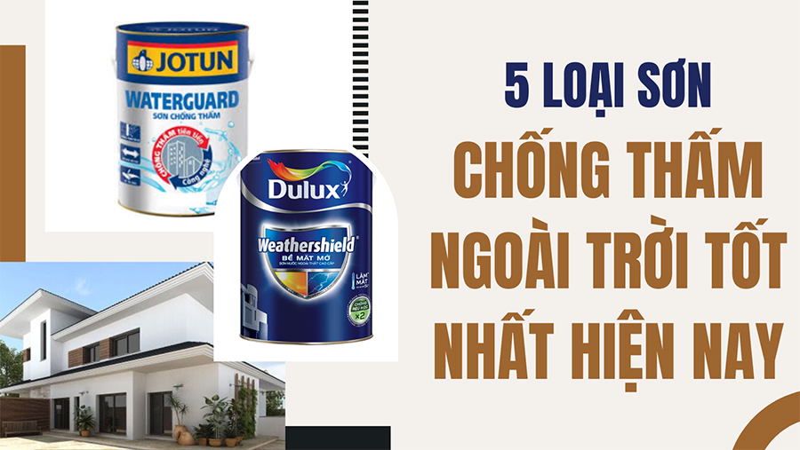 5 loại sơn chống thấm ngoài trời tốt nhất hiện nay