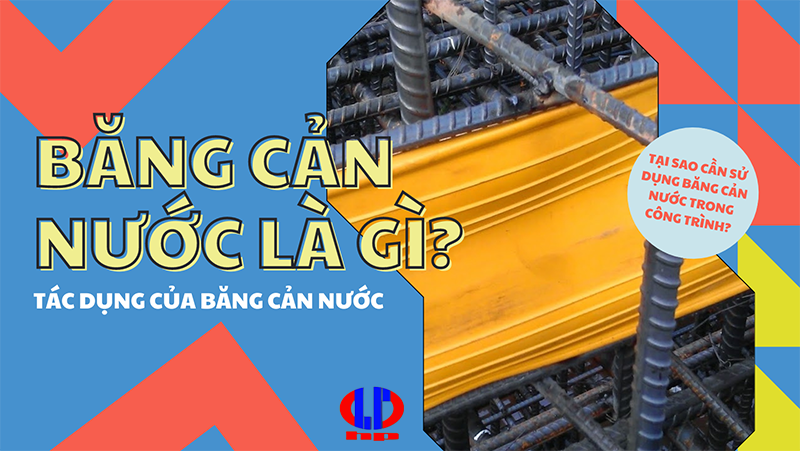 Băng cản nước là gì? Tác dụng của băng cản nước