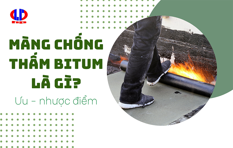 Màng chống thấm Bitum là gì? Ưu nhược điểm của màng chống thấm bitum