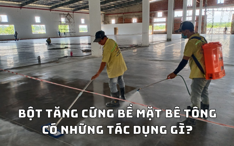 Bột tăng cứng bề mặt bê tông có những tác dụng gì?