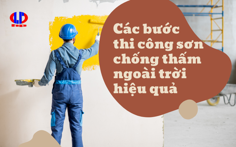 Các bước thi công sơn chống thấm ngoài trời hiệu quả