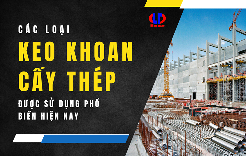 Các loại keo khoan cấy thép được sử dụng phổ biến hiện nay